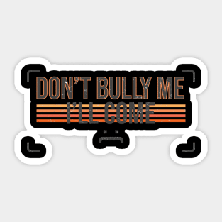 Don't Bully Me I'llCcome - Vintage Crop NDR Sticker